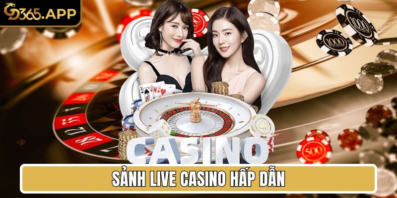 Sảnh Live Casino hấp dẫn