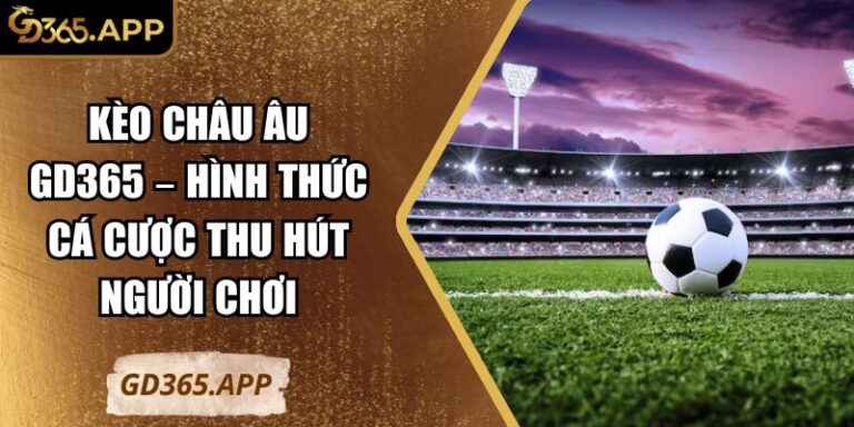 kèo châu Âu GD365