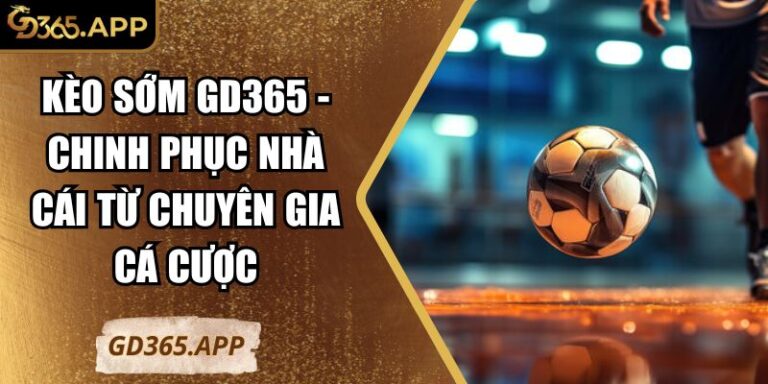 Kèo sớm GD365
